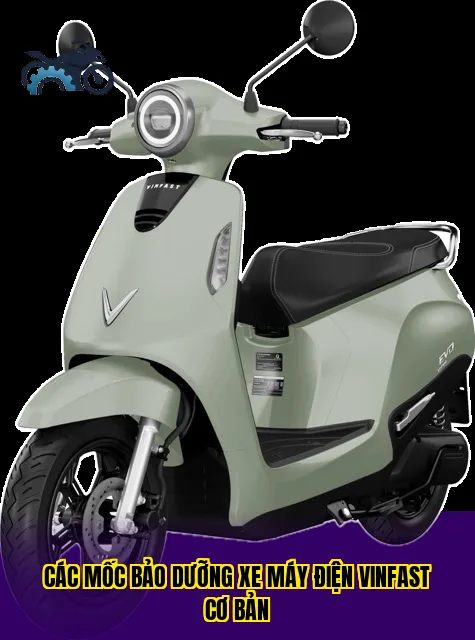 các mốc bảo dưỡng xe máy điện VinFast cơ bản