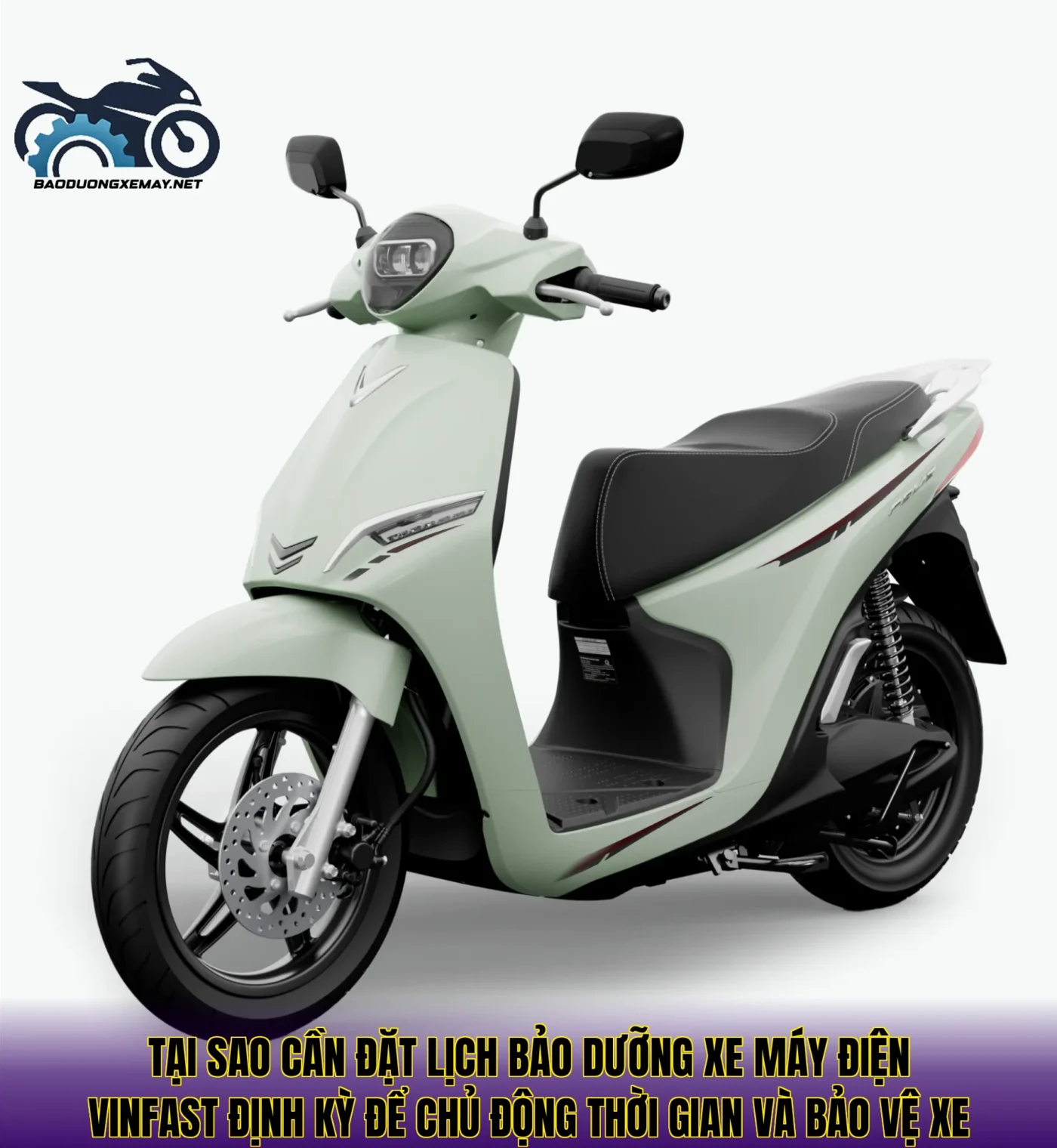 Tại sao cần đặt lịch bảo dưỡng xe máy điện VinFast định kỳ để chủ động thời gian và bảo vệ xe