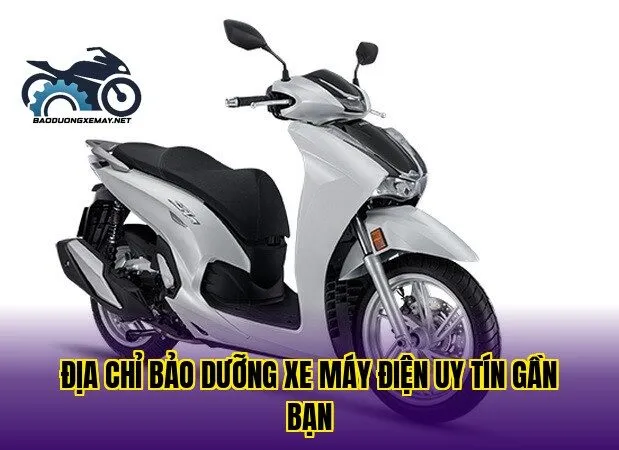 địa chỉ bảo dưỡng xe máy điện uy tín gần bạn