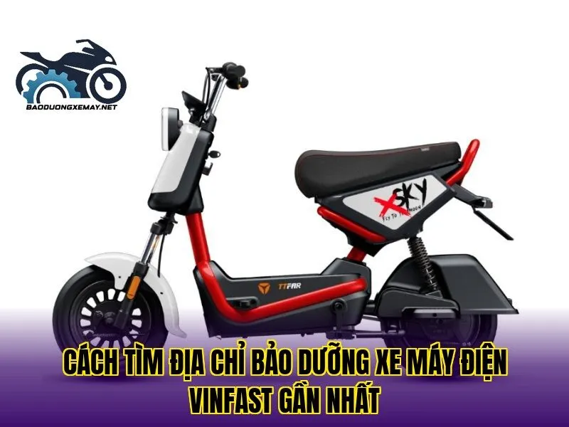 cách tìm địa chỉ bảo dưỡng xe máy điện Vinfast gần nhất
