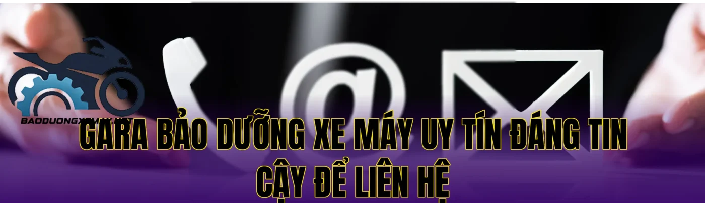 gara bảo dưỡng xe máy uy tín đáng tin cậy để liên hệ