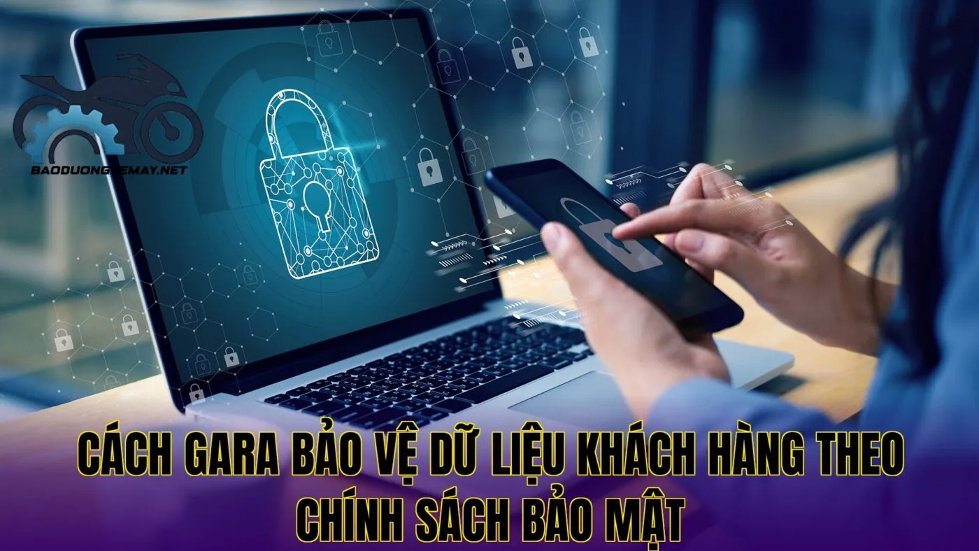 cách gara bảo vệ dữ liệu khách hàng theo chính sách bảo mật