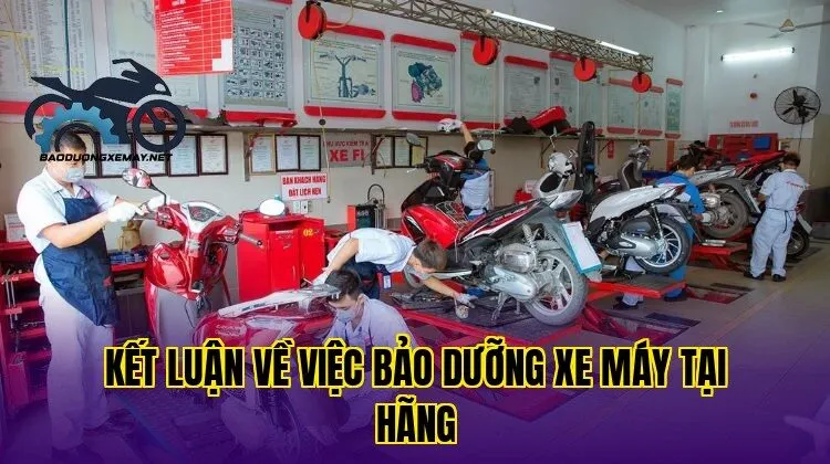 kết luận về việc bảo dưỡng xe máy tại hãng
