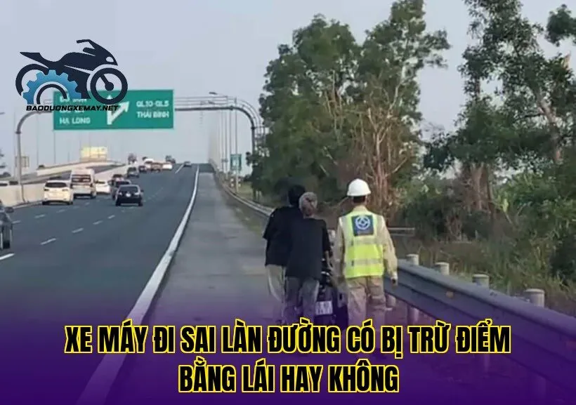 xe máy đi sai làn đường có bị trừ điểm bằng lái hay không