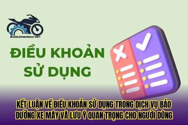 kết luận về điều khoản sử dụng trong dịch vụ bảo dưỡng xe máy và lưu ý quan trọng cho người dùng