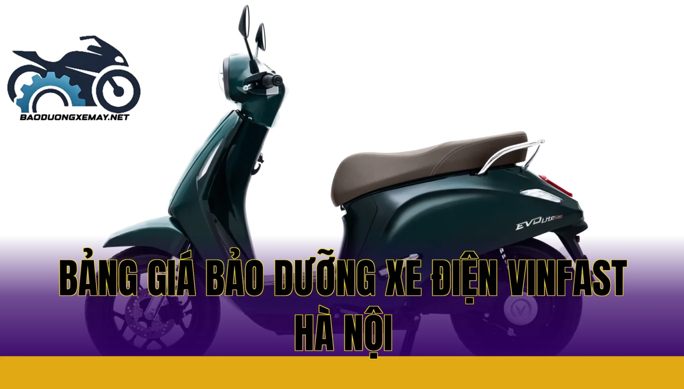 Bảng giá bảo dưỡng xe điện VinFast Hà Nội