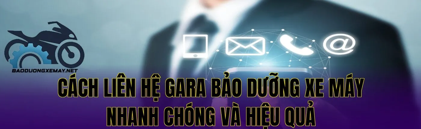cách liên hệ gara bảo dưỡng xe máy nhanh chóng và hiệu quả