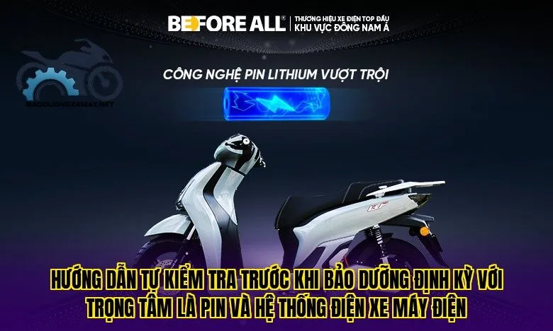 Hướng dẫn tự kiểm tra trước khi bảo dưỡng định kỳ với trọng tâm là pin và hệ thống điện xe máy điện