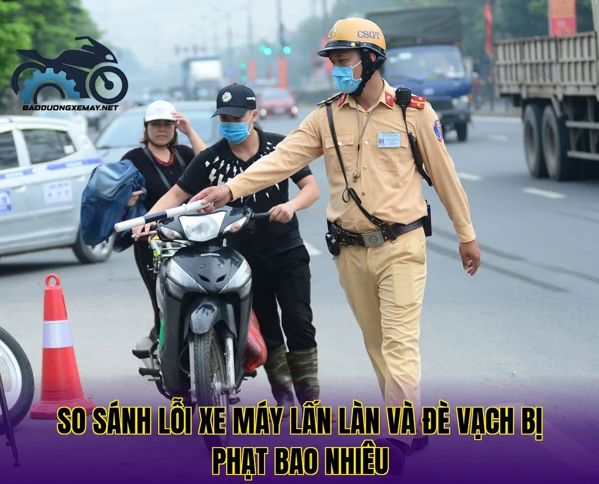 so sánh lỗi xe máy lấn làn và đè vạch bị phạt bao nhiêu