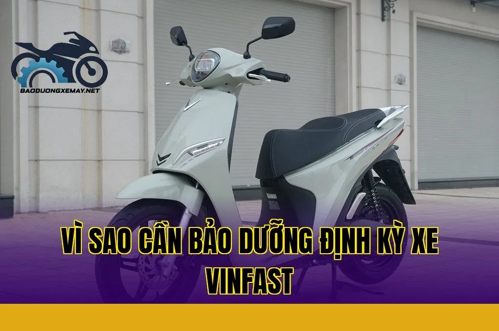 Vì sao cần bảo dưỡng định kỳ xe VinFast