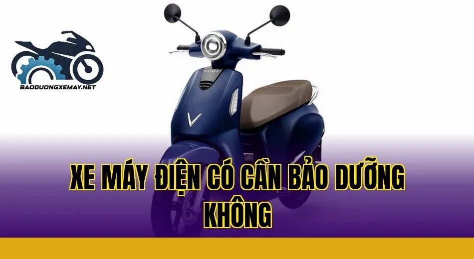 Xe máy điện có cần bảo dưỡng không