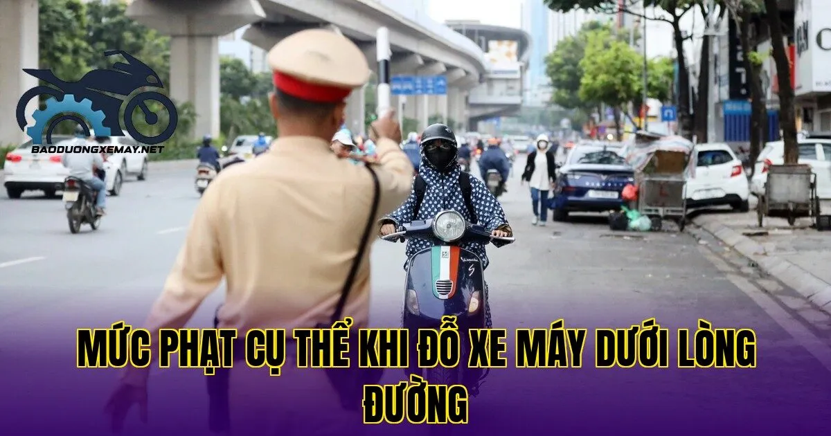 mức phạt cụ thể khi đỗ xe máy dưới lòng đường