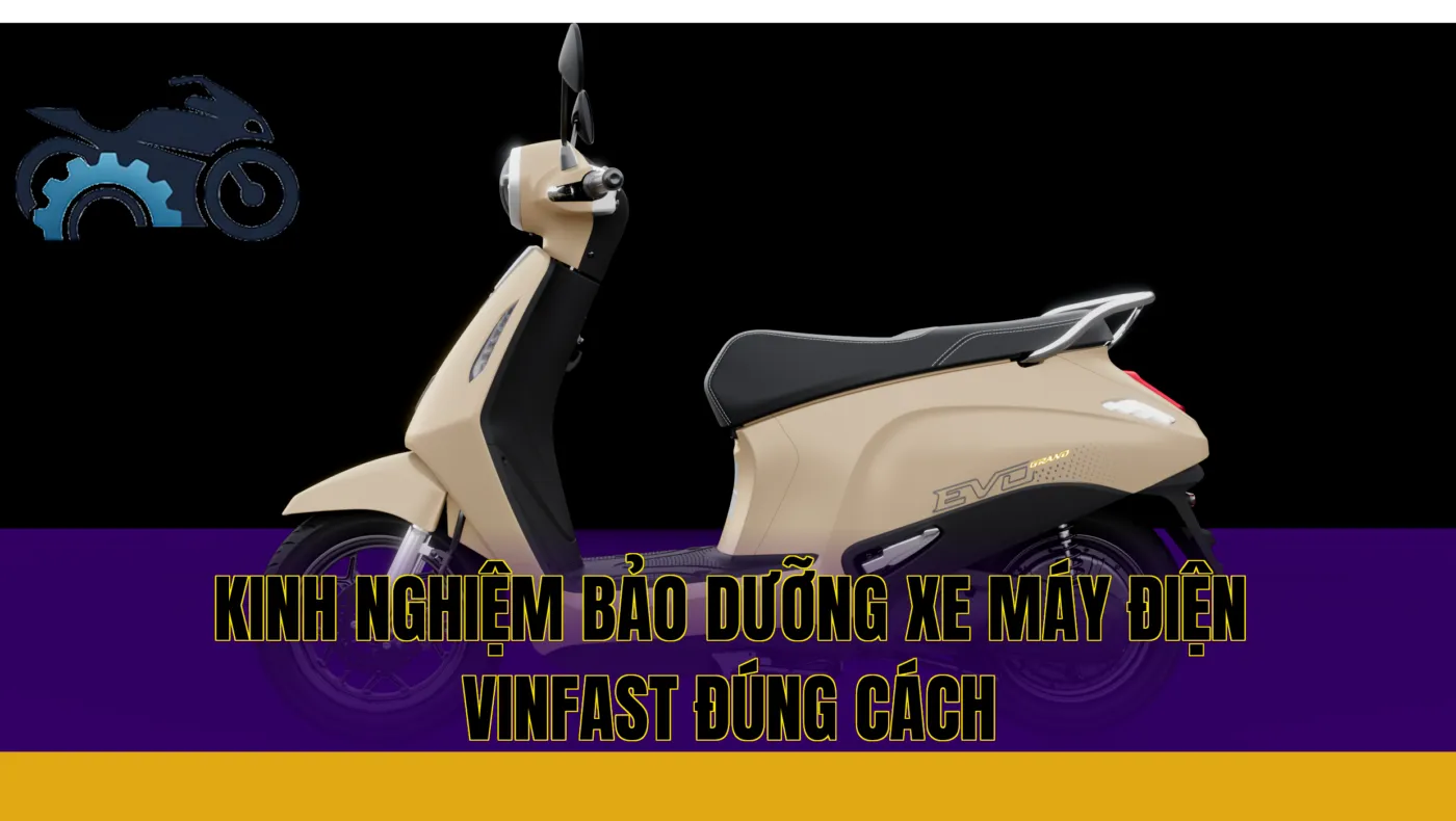 Kinh nghiệm bảo dưỡng xe máy điện VinFast đúng cách