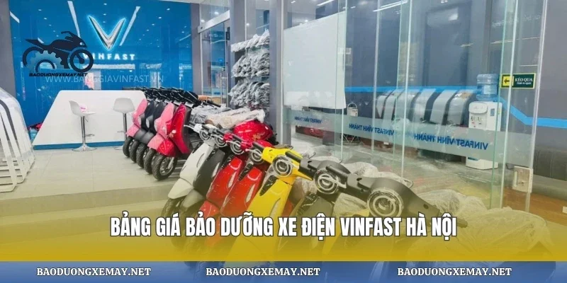 Bảng giá bảo dưỡng xe điện vinfast hà nội