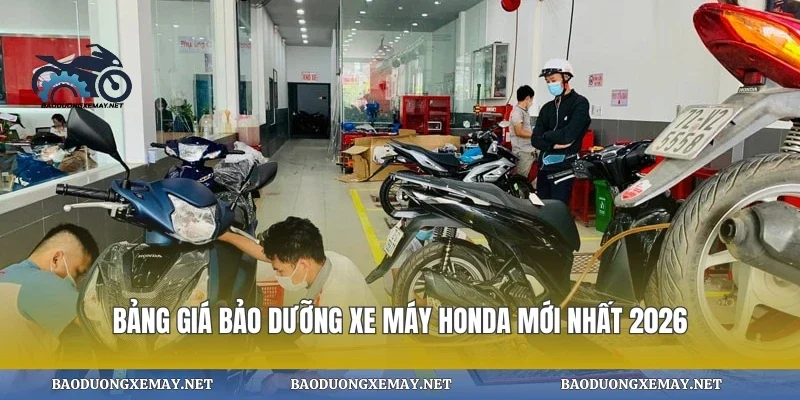 Bảng giá bảo dưỡng xe máy honda mới nhất 2026