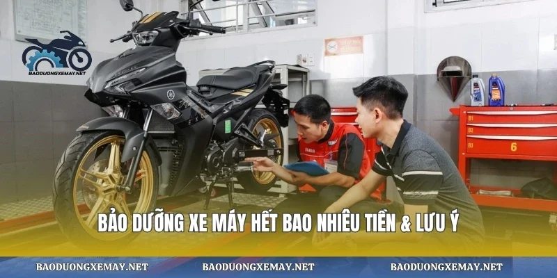 Bảo dưỡng xe máy hết bao nhiêu tiền & lưu ý