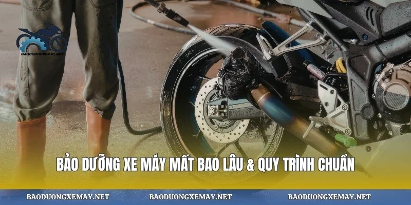 Bảo Dưỡng Xe Máy Mất Bao Lâu & Quy Trình Chuẩn