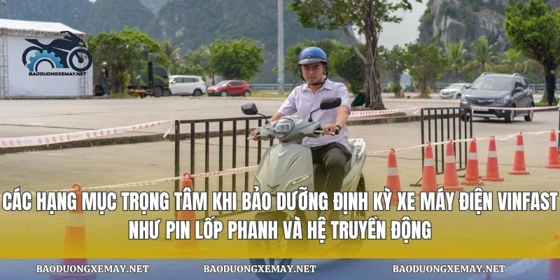 Các hạng mục trọng tâm khi bảo dưỡng định kỳ xe máy điện vinfast như pin lốp phanh và hệ truyền động