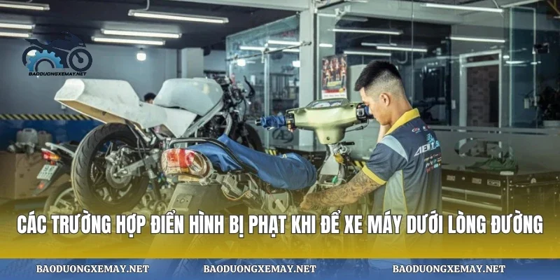 Các trường hợp điển hình bị phạt khi để xe máy dưới lòng đường