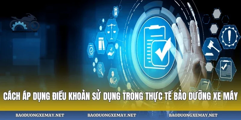 Cách áp dụng điều khoản sử dụng trong thực tế bảo dưỡng xe máy