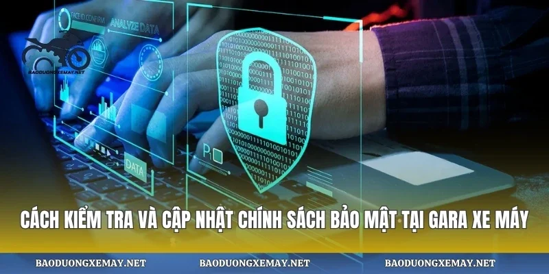 Cách kiểm tra và cập nhật chính sách bảo mật tại gara xe máy