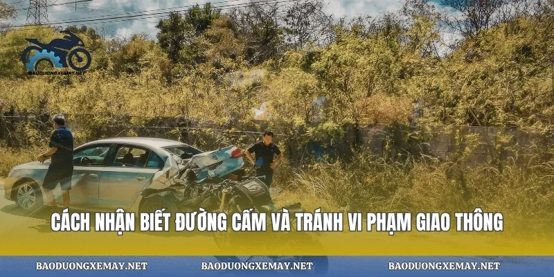 Cách nhận biết đường cấm và tránh vi phạm giao thông