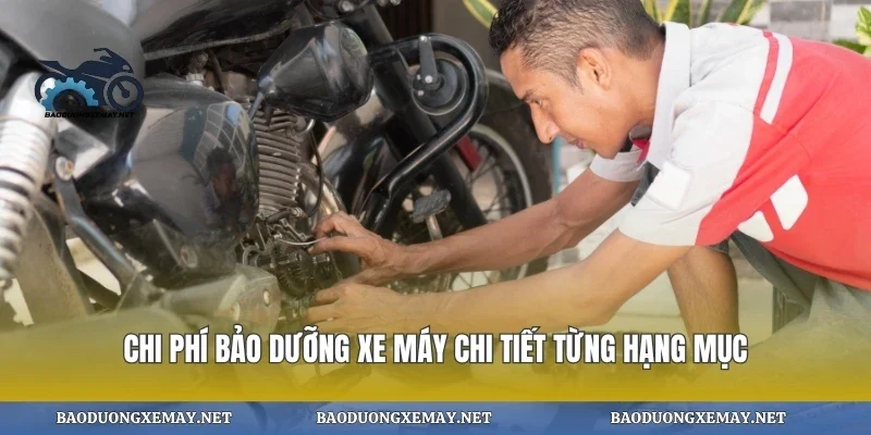 Chi Phí Bảo Dưỡng Xe Máy Chi Tiết Từng Hạng Mục