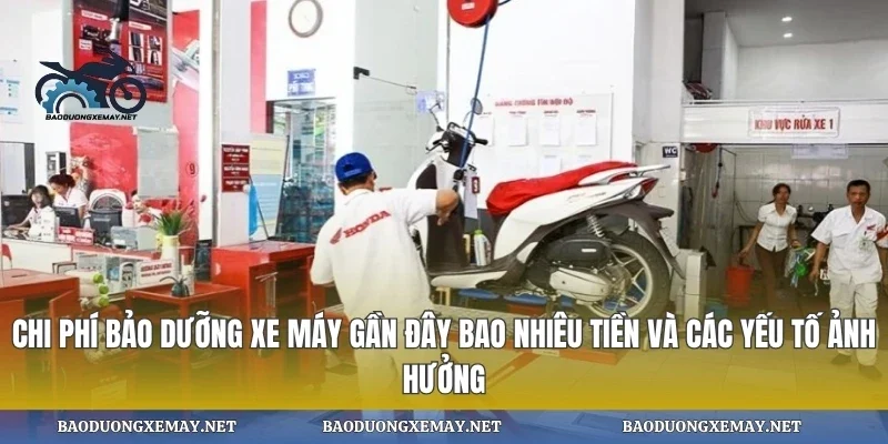 Chi phí bảo dưỡng xe máy gần đây bao nhiêu tiền và các yếu tố ảnh hưởng