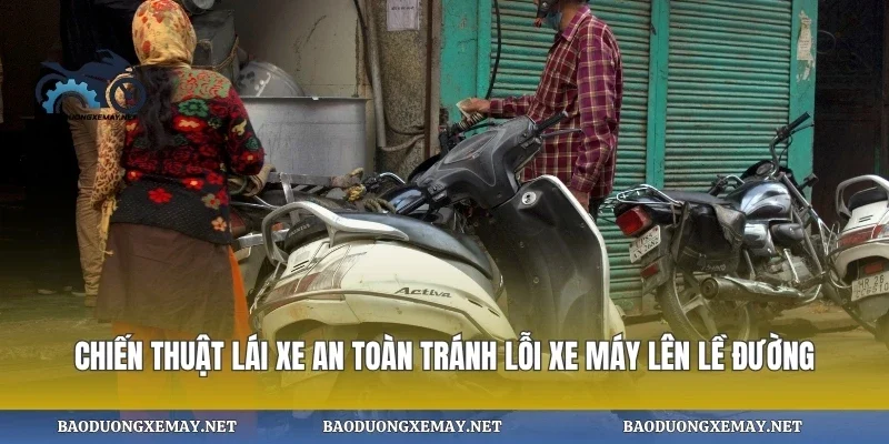 Chiến thuật lái xe an toàn tránh lỗi xe máy lên lề đường