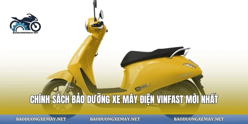 Chính sách bảo dưỡng xe máy điện vinfast mới nhất