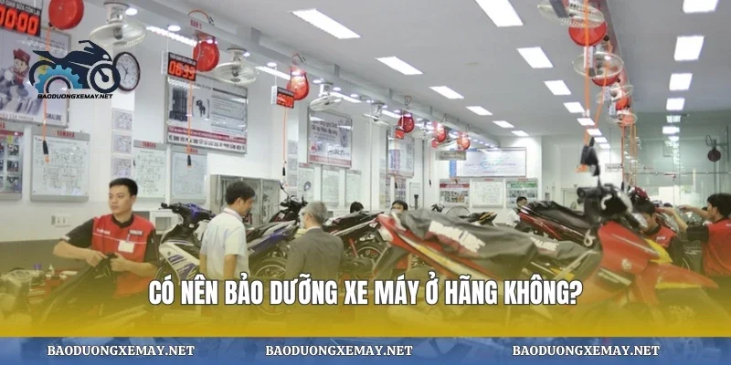 Có nên bảo dưỡng xe máy ở hãng không?
