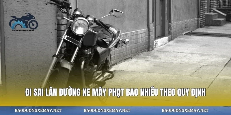 Đi sai làn đường xe máy phạt bao nhiêu theo quy định