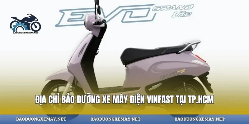Địa chỉ bảo dưỡng xe máy điện vinfast tại tp.hcm