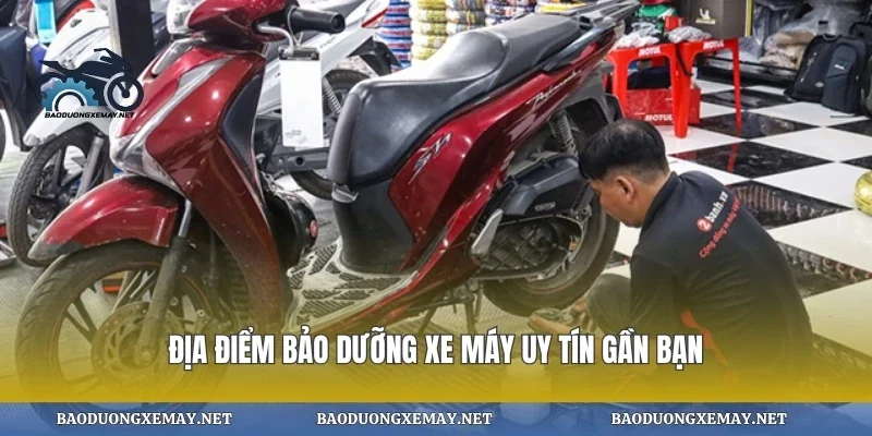 Địa điểm bảo dưỡng xe máy uy tín gần bạn