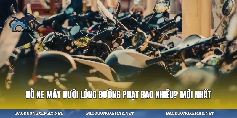 Đỗ xe máy dưới lòng đường phạt bao nhiêu? mới nhất