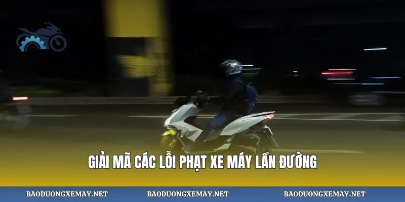 Giải mã các lỗi phạt xe máy lần đường