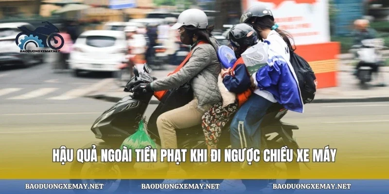 Hậu quả ngoài tiền phạt khi đi ngược chiều xe máy