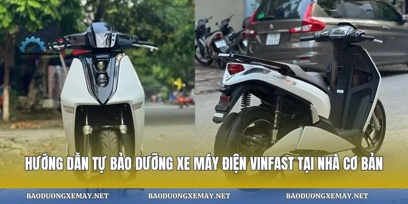 Hướng dẫn tự bảo dưỡng xe máy điện vinfast tại nhà cơ bản