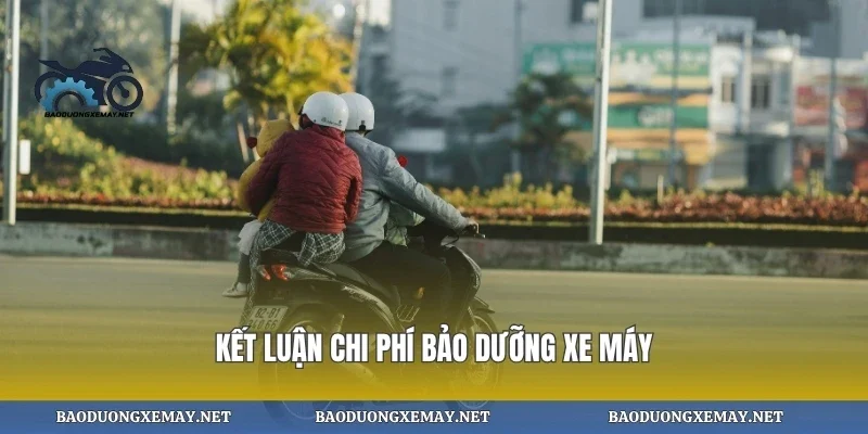 Kết luận chi phí bảo dưỡng xe máy