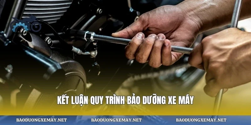 Kết luận quy trình bảo dưỡng xe máy
