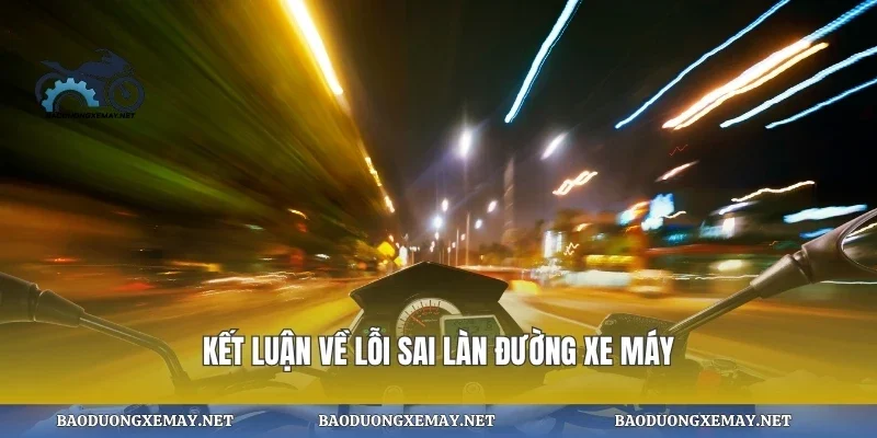 Kết luận về lỗi sai làn đường xe máy