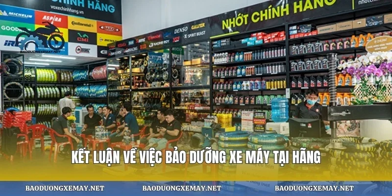 Kết luận về việc bảo dưỡng xe máy tại hãng