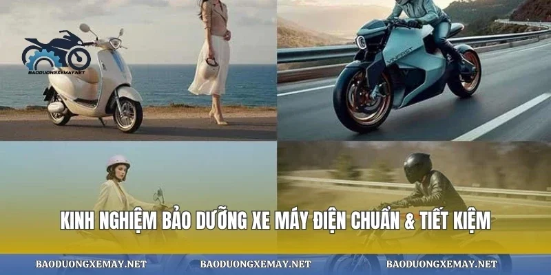 Kinh nghiệm bảo dưỡng xe máy điện chuẩn & tiết kiệm