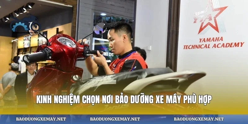 Kinh nghiệm chọn nơi bảo dưỡng xe máy phù hợp