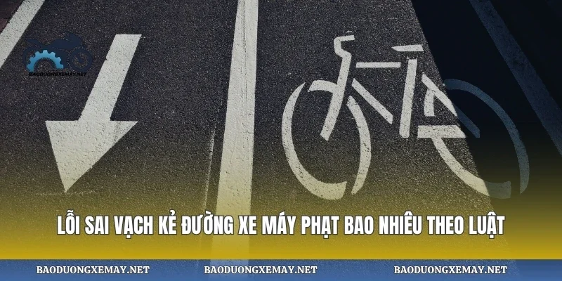 Lỗi sai vạch kẻ đường xe máy phạt bao nhiêu theo luật