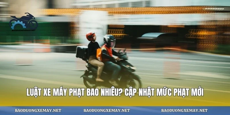 Luật xe máy phạt bao nhiêu? cập nhật mức phạt mới