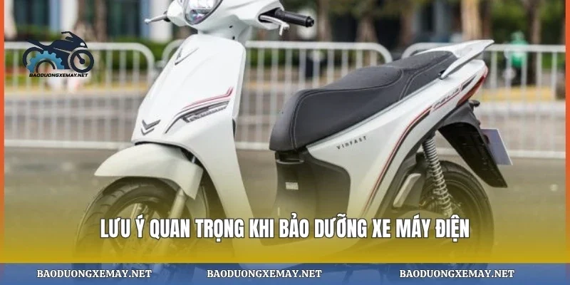 Lưu ý quan trọng khi bảo dưỡng xe máy điện