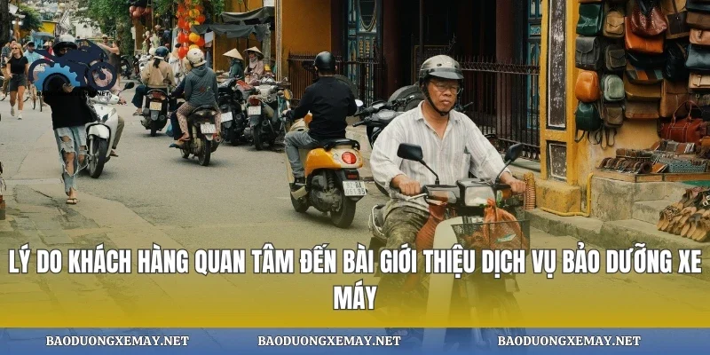 Lý do khách hàng quan tâm đến bài giới thiệu dịch vụ bảo dưỡng xe máy
