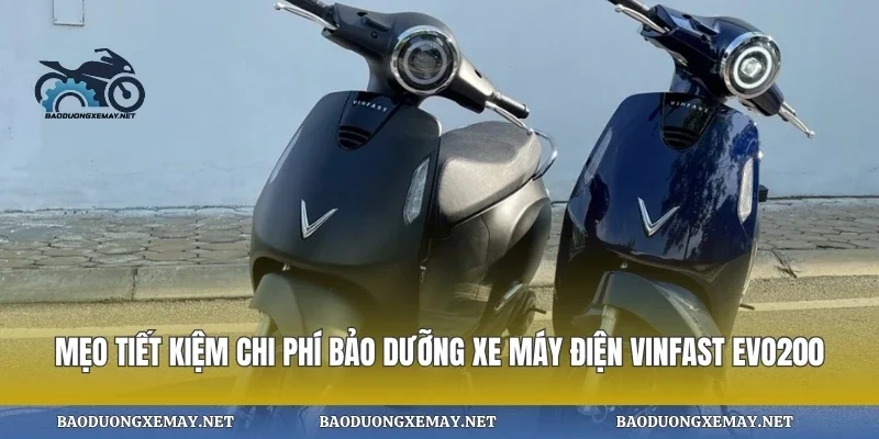 Mẹo tiết kiệm chi phí bảo dưỡng xe máy điện vinfast evo200