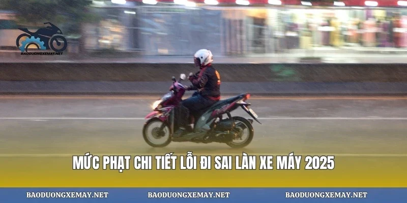 Mức phạt chi tiết lỗi đi sai làn xe máy 2025